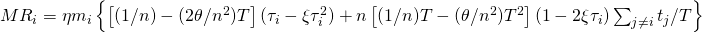 MR_i=\eta m_i\left \{ \left [ (1/n)-(2\theta /n^2)T \right ](\tau _i-\xi \tau _i^2)+n\left [ (1/n)T-(\theta /n^2)T^2 \right ](1-2\xi \tau _i)\sum_{j\neq i}t_j/T \right \}